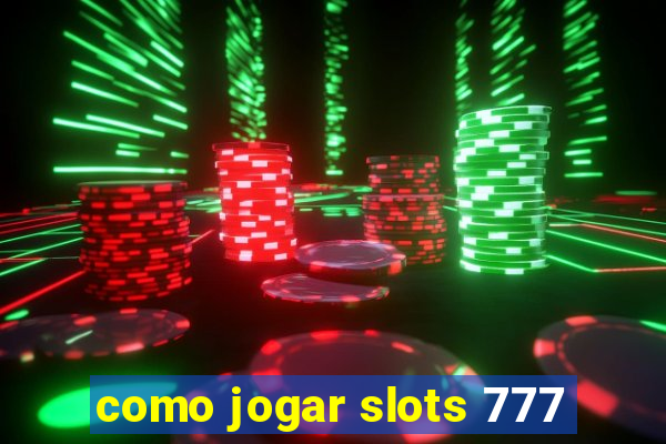 como jogar slots 777